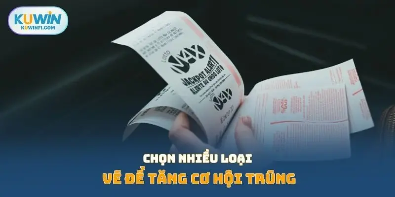 Chọn nhiều loại vé để tăng cơ hội trúng