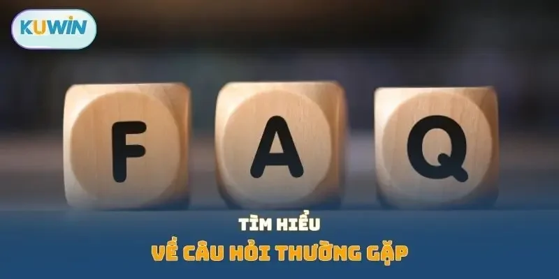 Tìm hiểu về câu hỏi thường gặp