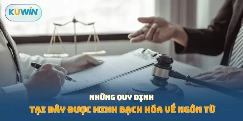 Những quy định tại đây được minh bạch hóa về ngôn từ